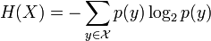   H(X)  = - \sum_{y \isin \mathcal{X}}p(y)\log_2 p(y)  