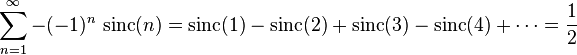 \sum_{n=1}^\infty -(-1)^n\,\operatorname{sinc}(n) = \operatorname{sinc}(1) - \operatorname{sinc}(2) + \operatorname{sinc}(3) - \operatorname{sinc}(4) +\cdots = \frac{1}{2}