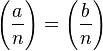 \Bigg(\frac{a}{n}\Bigg) = \left(\frac{b}{n}\right)