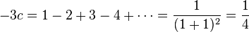 -3c=1-2+3-4+\cdots=\frac{1}{(1+1)^2}=\frac14