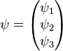 \psi = \begin{pmatrix}\psi_1\\ \psi_2\\ \psi_3\end{pmatrix}