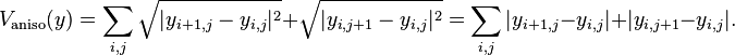 V_\text{aniso}(y) = \sum_{i,j} \sqrt{ |y_{i+1,j} - y_{i,j}|^2} + \sqrt{|y_{i,j+1} - y_{i,j}|^2 } = \sum_{i,j} |y_{i+1,j} - y_{i,j}| + |y_{i,j+1} - y_{i,j}|. 