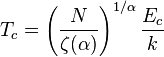 T_c=\left(\frac{N}{\zeta(\alpha)}\right)^{1/\alpha}\frac{E_c}{k}