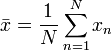 \bar{x} = \frac{1}{N} \sum_{n=1}^N x_n