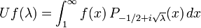 Uf(\lambda)=\int_1^\infty f(x)\, P_{-1/2 +i\sqrt{\lambda}}(x) \, dx