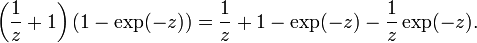 
\left(\frac{1}{z} + 1\right) \left(1 - \exp(-z)\right) =
\frac{1}{z} + 1 - \exp(-z) - \frac{1}{z} \exp(-z).