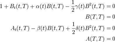 \begin{align}
1+B_t(t,T)+\alpha(t)B(t,T)-\frac{1}{2}\gamma(t)B^2(t,T)&=0\\
B(T,T)&=0\\
A_t(t,T)-\beta(t)B(t,T)+\frac{1}{2}\delta(t)B^2(t,T)&=0\\
A(T,T)&=0
\end{align}