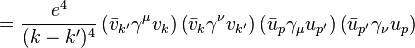 = \frac{e^4}{(k-k')^4} \left( \bar{v}_{k'} \gamma^\mu v_{k} \right) \left( \bar{v}_{k} \gamma^\nu v_{k'} \right) \left( \bar{u}_{p} \gamma_\mu u_{p'} \right) \left(  \bar{u}_{p'} \gamma_\nu u_p \right) \,