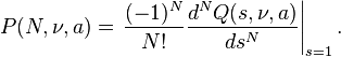 P(N,\nu,a)= \left.\frac{(-1)^N}{N!}\frac{d^NQ(s,\nu,a)}{ds^N}\right|_{s=1}.