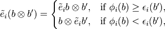 \tilde{e}_i (b \otimes b') = \begin{cases} \tilde{e}_i b \otimes b', & \text{if }\phi_i(b) \ge \epsilon_i(b'), \\ b \otimes \tilde{e}_i b', & \text{if }\phi_i(b) < \epsilon_i(b'), \end{cases}