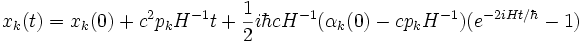 x_k(t) = x_k(0) + c^2 p_k H^{-1} t + {1 \over 2 } i \hbar c H^{-1} ( \alpha_k (0) - c p_k H^{-1} ) ( e^{-2 i H t / \hbar } - 1 ) 