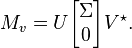 M_v = U \begin{bmatrix} \Sigma \\ 0 \end{bmatrix} V^\star .