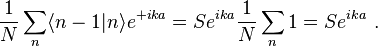 \frac{1}{N}\sum_n \langle n-1|n\rangle e^{+ika}= S e^{ika}\frac{1}{N}\sum_n 1 = S e^{ika} \ .