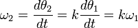 
\omega_{2} = \frac{d\theta_{2}}{dt} = k \frac{d\theta_{1}}{dt} = k \omega_{1}
