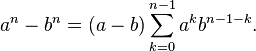 a^n-b^n=(a-b)\sum_{k=0}^{n-1} a^kb^{n-1-k}.