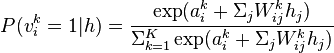 P(v_i^k = 1|h) = \frac{\exp(a_i^k + \Sigma_j W_{ij}^k h_j)} {\Sigma_{k=1}^K \exp(a_i^k + \Sigma_j W_{ij}^k h_j)}