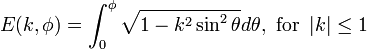 \displaystyle E(k,\phi)=\int_0^\phi\sqrt{1-k^2\sin^2\theta}d\theta, \text{ for } \left|k\right| \le 1