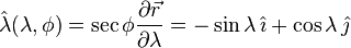 \hat\lambda(\lambda,\phi)  = \sec{\phi} \frac{\partial\vec{r}}{\partial\lambda} = -\sin{\lambda} \, \hat\imath + \cos{\lambda} \, \hat\jmath