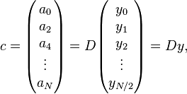 c = \begin{pmatrix} a_0 \\ a_2 \\ a_4 \\ \vdots \\ a_N \end{pmatrix} = D \begin{pmatrix} y_0 \\ y_1 \\ y_2 \\ \vdots \\ y_{N/2} \end{pmatrix} = Dy, 