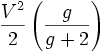 {V^2 \over 2} \left({g \over g+2}\right)