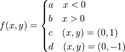 f(x,y)=\begin{cases}a\quad x<0\\b\quad x>0\\c\quad(x,y)=(0,1)\\d\quad(x,y)=(0,-1)\end{cases}