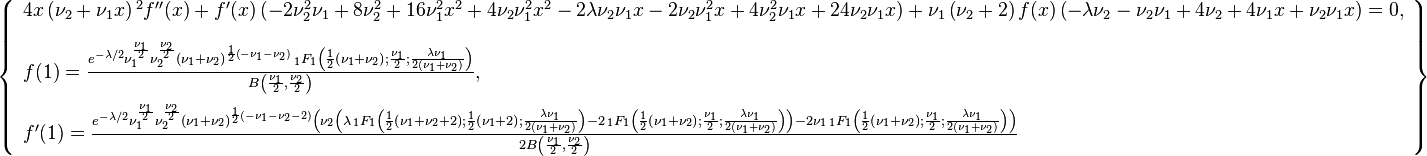 \left\{\begin{array}{l}
4 x \left(\nu _2+\nu_1 x\right){}^2 f''(x)+f'(x) \left(-2 \nu _2^2 \nu _1+8 \nu _2^2+
  16 \nu _1^2 x^2+4 \nu_2 \nu_1^2 x^2-2 \lambda \nu_2 \nu _1 x-2 \nu_2 \nu_1^2 x+4 \nu_2^2
   \nu_1 x+24 \nu_2 \nu_1 x\right)+\nu_1 \left(\nu_2+2\right) f(x) \left(-\lambda
  \nu_2-\nu_2 \nu_1+4 \nu_2+4 \nu_1 x+\nu_2 \nu_1 x\right)=0, \\[12pt]
f(1)=\frac{e^{-\lambda /2} \nu_1^{\frac{\nu_1}{2}} \nu_2^{\frac{\nu _2}{2}}
  \left(\nu _1+\nu _2\right){}^{\frac{1}{2} \left(-\nu _1-\nu _2\right)} \,
  _1F_1\left(\frac{1}{2} \left(\nu _1+\nu _2\right);\frac{\nu_1}{2};
  \frac{\lambda  \nu _1}{2 \left(\nu _1+\nu _2\right)}\right)}{B\left(\frac{\nu_1}{2},
  \frac{\nu_2}{2}\right)}, \\[12pt]
f'(1)=\frac{e^{-\lambda/2} \nu_1^{\frac{\nu_1}{2}} \nu_2^{\frac{\nu_2}{2}}
   \left(\nu _1+\nu _2\right){}^{\frac{1}{2} \left(-\nu_1-\nu_2-2\right)}
   \left(\nu_2 \left(\lambda \, _1F_1\left(\frac{1}{2} \left(\nu_1+\nu_2+2\right);
   \frac{1}{2} \left(\nu_1+2\right);\frac{\lambda \nu_1}{2 \left(\nu_1+\nu_2\right)}\right)-2 \,
   _1F_1\left(\frac{1}{2} \left(\nu_1+\nu_2\right);\frac{\nu_1}{2};
   \frac{\lambda\nu_1}{2 \left(\nu_1+\nu _2\right)}\right)\right)-2 \nu _1 \,
   _1F_1\left(\frac{1}{2} \left(\nu_1+\nu_2\right);\frac{\nu_1}{2};
   \frac{\lambda \nu_1}{2 \left(\nu_1+\nu_2\right)}\right)\right)}
  {2 B\left(\frac{\nu_1}{2},\frac{\nu_2}{2}\right)}
\end{array}\right\}
