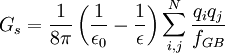 
G_{s} = \frac{1}{8\pi}\left(\frac{1}{\epsilon_{0}}-\frac{1}{\epsilon}\right)\sum_{i,j}^{N}\frac{q_{i}q_{j}}{f_{GB}}
