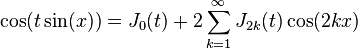 \cos(t \sin(x)) = J_0(t) + 2 \sum_{k=1}^\infty J_{2k}(t) \cos(2kx) 