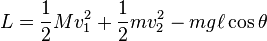 
L = \frac{1}{2} M v_1^2  + \frac{1}{2} m v_2^2 - m g \ell\cos\theta 
