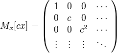 M_x[cx] = \left(\begin{array}{cccc}
1&0&0& \cdots \\
0&c&0& \cdots \\
0&0&c^2& \cdots \\
\vdots&\vdots&\vdots&\ddots
\end{array}\right)