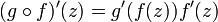 \displaystyle{(g\circ f)^\prime(z)=g^\prime(f(z))f^\prime(z)}