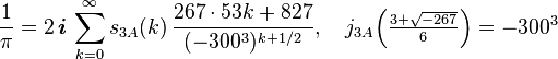 \frac{1}{\pi} = 2\,\boldsymbol{i}\,\sum_{k=0}^\infty s_{3A}(k)\,\frac{267\cdot53k+827}{(-300^3)^{k+1/2}},\quad j_{3A}\Big(\tfrac{3+\sqrt{-267}}{6}\Big) = -300^3