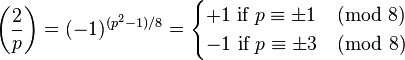 \left(\frac{2}{p}\right) = (-1)^{(p^2-1)/8} = \begin{cases} +1\text{ if }p\equiv \pm 1\pmod {8}\\-1\text{ if }p\equiv \pm 3\pmod {8}\end{cases}