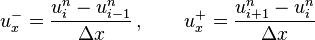 
  \qquad \qquad u_x^- = \frac{u_i^{n} - u_{i-1}^{n}}{\Delta x}\,, \qquad u_x^+ = \frac{u_{i+1}^{n} - u_{i}^{n}}{\Delta x}
