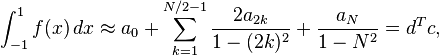 \int_{-1}^1 f(x)\, dx \approx a_0 + \sum_{k=1}^{N/2-1} \frac{2 a_{2k}}{1 - (2k)^2} + \frac{a_{N}}{1 - N^2} = d^T c,