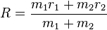 R = \frac{m_1r_1+m_2r_2}{m_1+m_2}