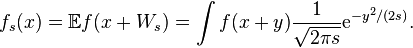 \displaystyle f_s(x) = \mathbb{E} f(x+W_s) = \int f(x+y) \frac1{\sqrt{2\pi s}} \mathrm{e}^{-y^2/(2s)} . 