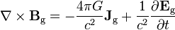  \nabla \times \mathbf{B}_\text{g} =  -\frac{4 \pi G}{c^2} \mathbf{J}_\text{g} + \frac{1}{c^2} \frac{\partial \mathbf{E}_\text{g}} {\partial t} 