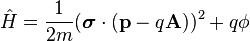 \hat{H} = \frac{1}{2m}(\boldsymbol{\sigma}\cdot(\mathbf{p} - q \mathbf{A}))^2 + q \phi