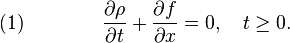 \quad (1) \qquad  \qquad \frac{\partial\rho}{\partial t}+\frac{\partial f}{\partial x}=0,\quad t\ge0.