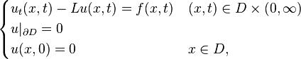 
\begin{cases}
u_t(x,t) -Lu(x,t) = f(x,t) &(x,t)\in D\times (0,\infty)\\
u|_{\partial D} = 0 &\\
u(x,0) = 0 & x\in D,
\end{cases}