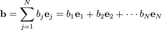 \mathbf{b} = \sum_{j=1}^N b_j\mathbf{e}_j  = b_1 \mathbf{e}_1 + b_2 \mathbf{e}_2 + \cdots b_N \mathbf{e}_N