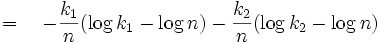 =\quad -{k_1 \over n}(\log k_1 - \log n) -{k_2 \over n}(\log k_2 - \log n)