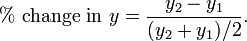 \% \mbox{ change in } y = \frac{y_2 - y_1}{(y_2 + y_1)/2}.