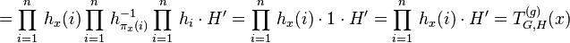 =\prod_{i=1}^n\,h_x(i)\prod_{i=1}^n\,h_{\pi_x(i)}^{-1}\prod_{i=1}^n\,h_i\cdot H^\prime=\prod_{i=1}^n\,h_x(i)\cdot 1\cdot H^\prime=\prod_{i=1}^n\,h_x(i)\cdot H^\prime=T_{G,H}^{(g)}(x)