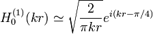  H_0^{(1)}(kr) \simeq \sqrt{\frac{2}{\pi kr}}e^{i(kr-\pi/4)}