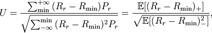 U = {{{\sum_\min^{+\infty} {(R_r - R_\min}) P_r}} \over \sqrt{{{\sum_{-\infty}^\min {(R_r - R_\min})^2 P_r}}}} = \frac{\mathbb{E}[(R_r - R_\min)_+]}{\sqrt{\mathbb{E}[(R_r - R_\min)_-^2]}}, 