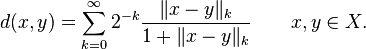 d(x,y)=\sum_{k=0}^\infty 2^{-k}\frac{\|x-y\|_k}{1+\|x-y\|_k} \qquad x, y \in X.