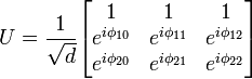  U = \frac{1}{\sqrt{d}}
\begin{bmatrix}
  1 & 1 & 1 \\
  e^{i \phi_{10}} & e^{i \phi_{11}} & e^{i \phi_{12}} \\
  e^{i \phi_{20}} & e^{i \phi_{21}} & e^{i \phi_{22}}
\end{bmatrix}
