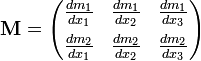  \mathbf{M} = \begin{pmatrix} \frac{d m_{1}}{d x_{1}} & \frac{d m_{1}}{d x_{2}} & \frac{d m_{1}}{d x_{3}} \\[2mm] \frac{d m_{2}}{d x_{1}} & \frac{d m_{2}}{d x_{2}} & \frac{d m_{2}}{d x_{3}} \end{pmatrix} 